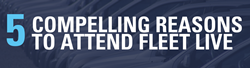 5 compelling reasons to attend Fleet Live